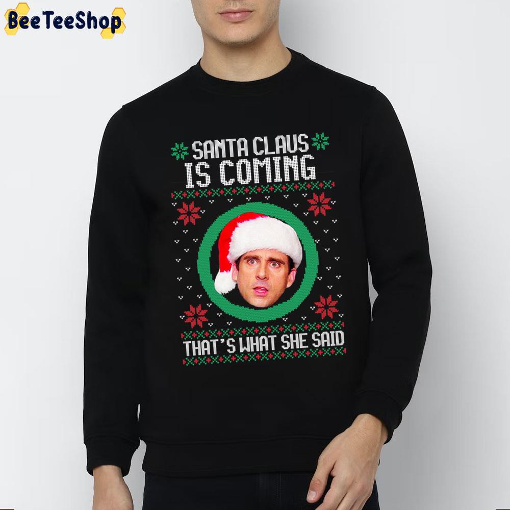 The Office Santa Claus Is Coming That's What She Said Trending Unisex Sweatshirt The Office Santa Claus Is Coming That's What She Said Trending Unisex Sweatshirt