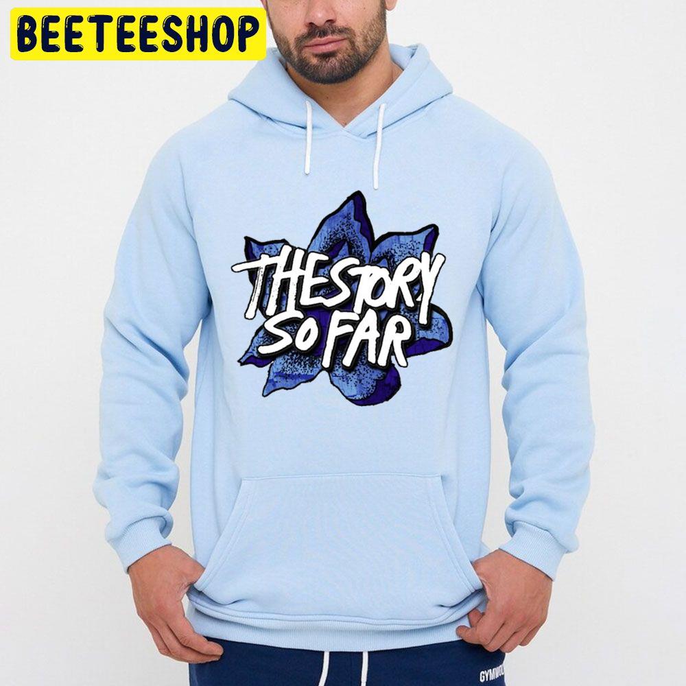 The Story So Far Flower Trending Unisex Hoodie The Story So Far Flower Trending Unisex Hoodie