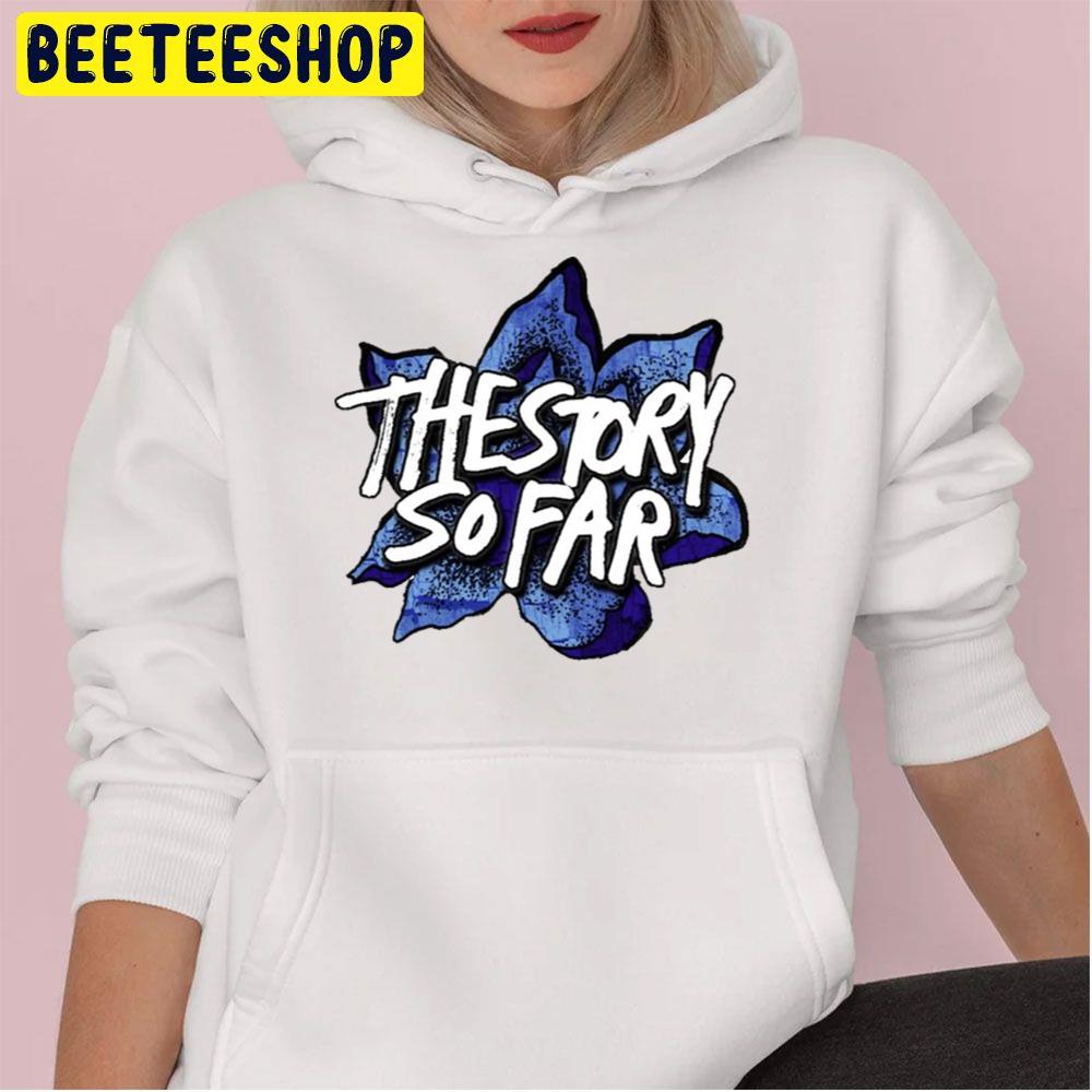 The Story So Far Flower Trending Unisex Hoodie The Story So Far Flower Trending Unisex Hoodie