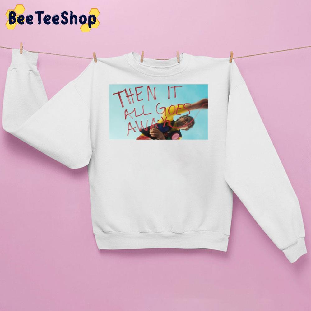 Then It All Goes Away Dayglow Trending Unisex Sweatshirt Then It All Goes Away Dayglow Trending Unisex Sweatshirt