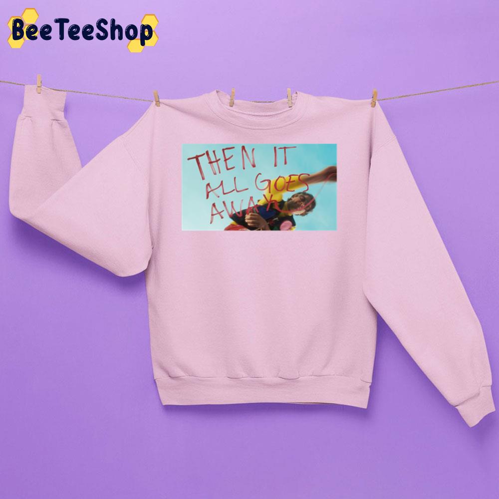 Then It All Goes Away Dayglow Trending Unisex Sweatshirt Then It All Goes Away Dayglow Trending Unisex Sweatshirt