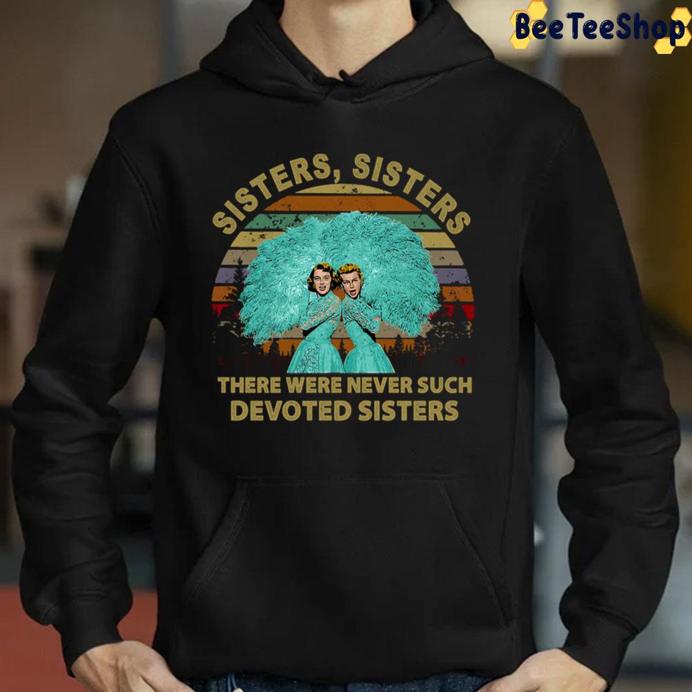 There Were Never Such Devoted Sisters Trending Unisex Sweatshirt There Were Never Such Devoted Sisters Trending Unisex Sweatshirt