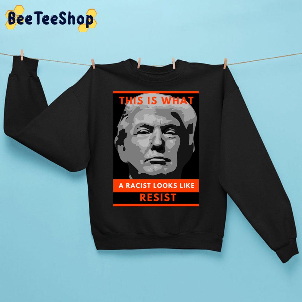 This Is What A Racist Looks Like Resist Trending Unisex Sweatshirt This Is What A Racist Looks Like Resist Trending Unisex Sweatshirt