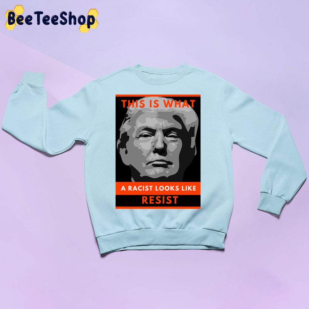 This Is What A Racist Looks Like Resist Trending Unisex Sweatshirt This Is What A Racist Looks Like Resist Trending Unisex Sweatshirt