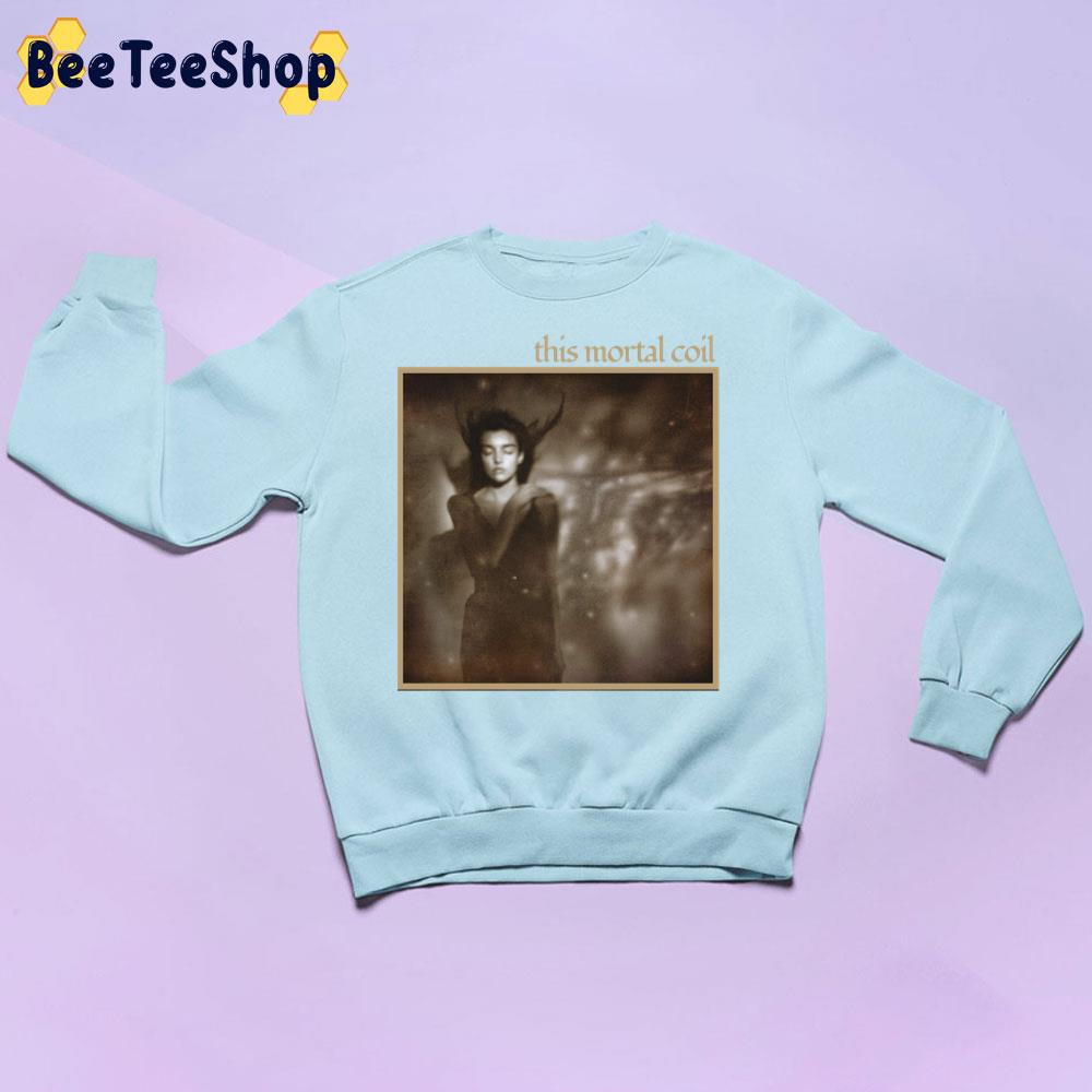 This Mortal Coil It'll End In Tears Trending Unisex Sweatshirt This Mortal Coil It'll End In Tears Trending Unisex Sweatshirt