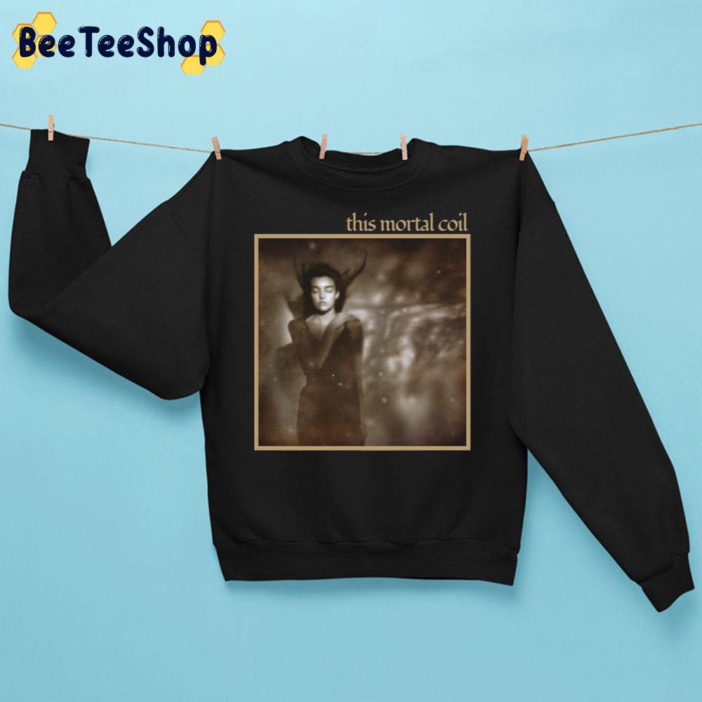 This Mortal Coil It'll End In Tears Trending Unisex Sweatshirt This Mortal Coil It'll End In Tears Trending Unisex Sweatshirt
