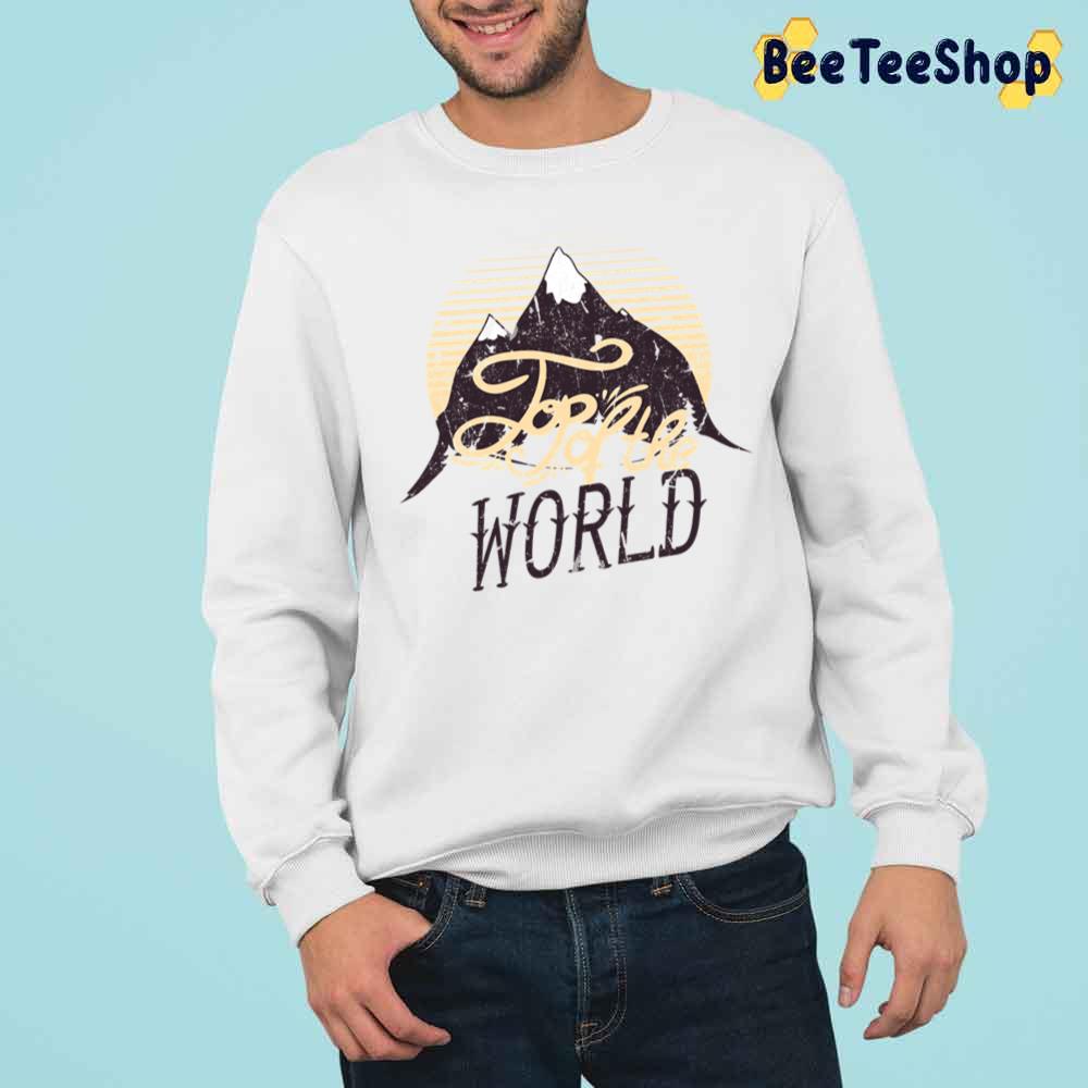 Top Of The World Trending Unisex Sweatshirt Top Of The World Trending Unisex Sweatshirt