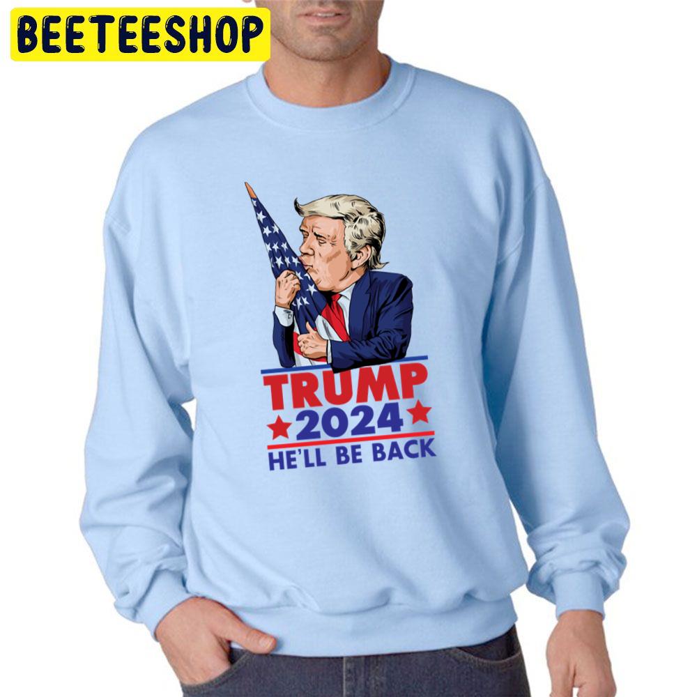 Trump 2024 He'll Be Back Funny Trending Unisex Sweatshirt Trump 2024 He'll Be Back Funny Trending Unisex Sweatshirt