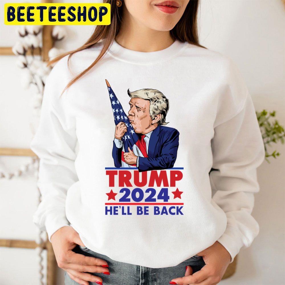Trump 2024 He'll Be Back Funny Trending Unisex Sweatshirt Trump 2024 He'll Be Back Funny Trending Unisex Sweatshirt