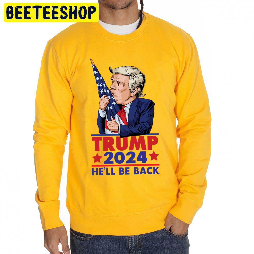 Trump 2024 He'll Be Back Funny Trending Unisex Sweatshirt Trump 2024 He'll Be Back Funny Trending Unisex Sweatshirt