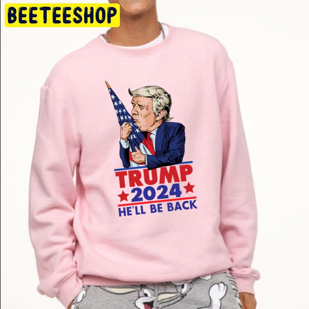 Trump 2024 He'll Be Back Funny Trending Unisex Sweatshirt Trump 2024 He'll Be Back Funny Trending Unisex Sweatshirt