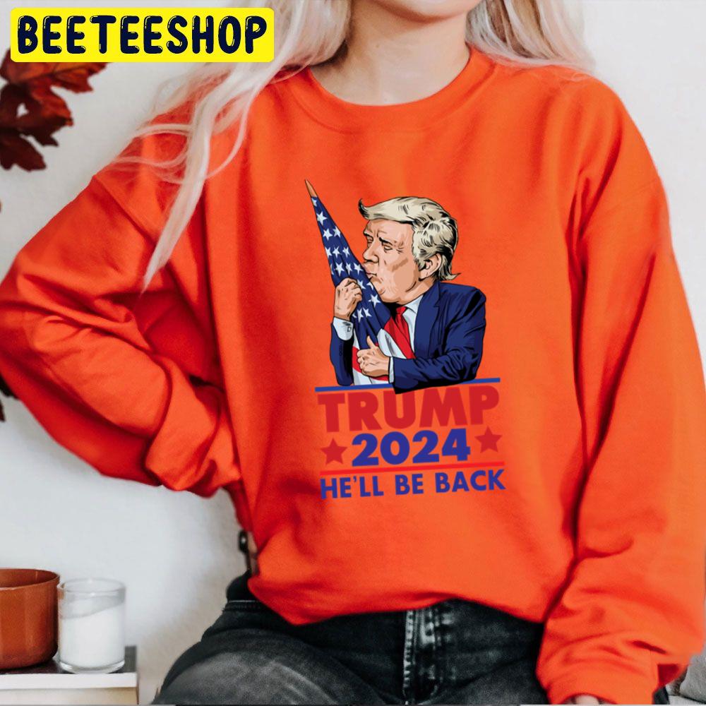 Trump 2024 He'll Be Back Funny Trending Unisex Sweatshirt Trump 2024 He'll Be Back Funny Trending Unisex Sweatshirt