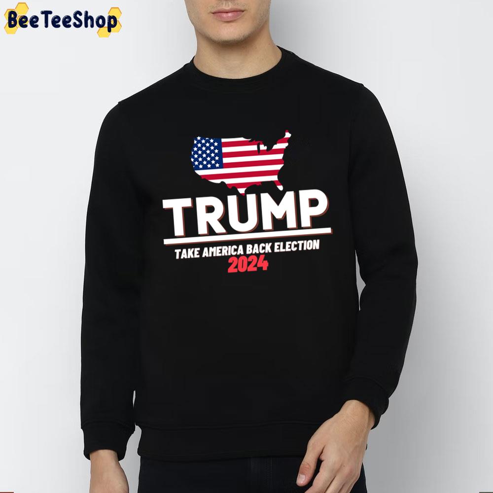 Trump 2024 Take America Back Election Trending Unisex Sweatshirt Trump 2024 Take America Back Election Trending Unisex Sweatshirt
