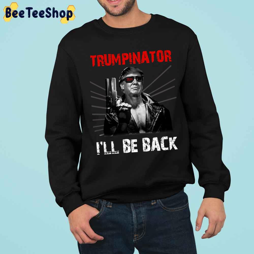 Trumpinator I'll Be Back 2024 Election Trump Re-Elect Trending Unisex Sweatshirt Trumpinator I'll Be Back 2024 Election Trump Re-Elect Trending Unisex Sweatshirt