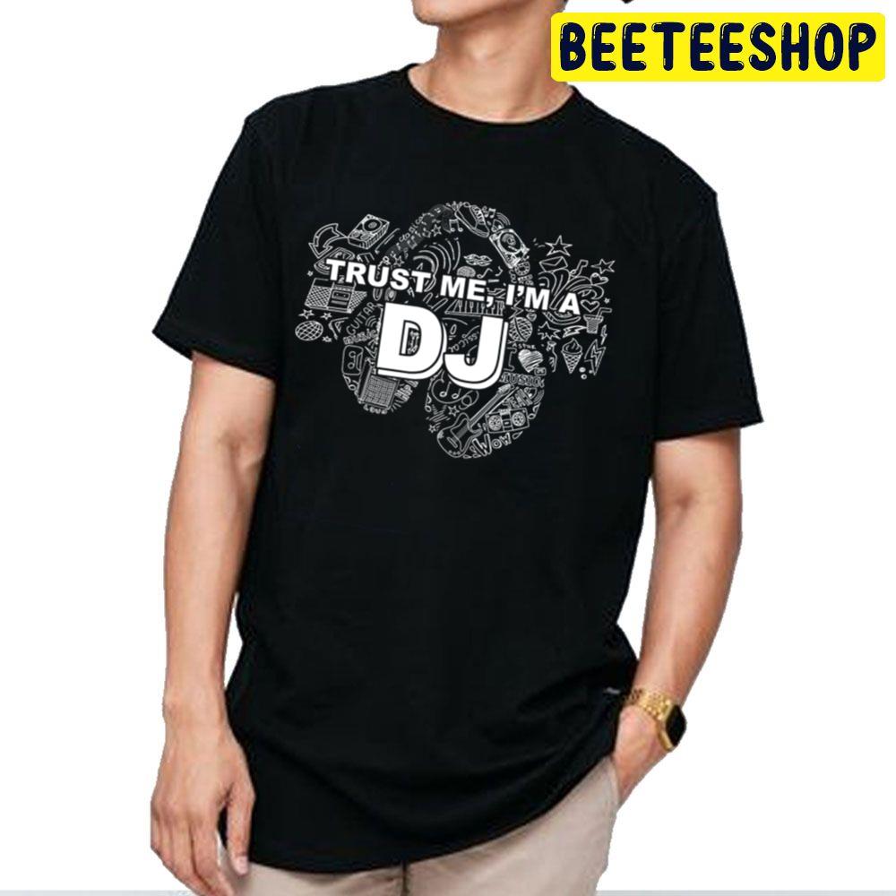 Trust Me I'm A Dj White And Black Art Trending Unisex T Shirt Trust Me I'm A Dj White And Black Art Trending Unisex T Shirt