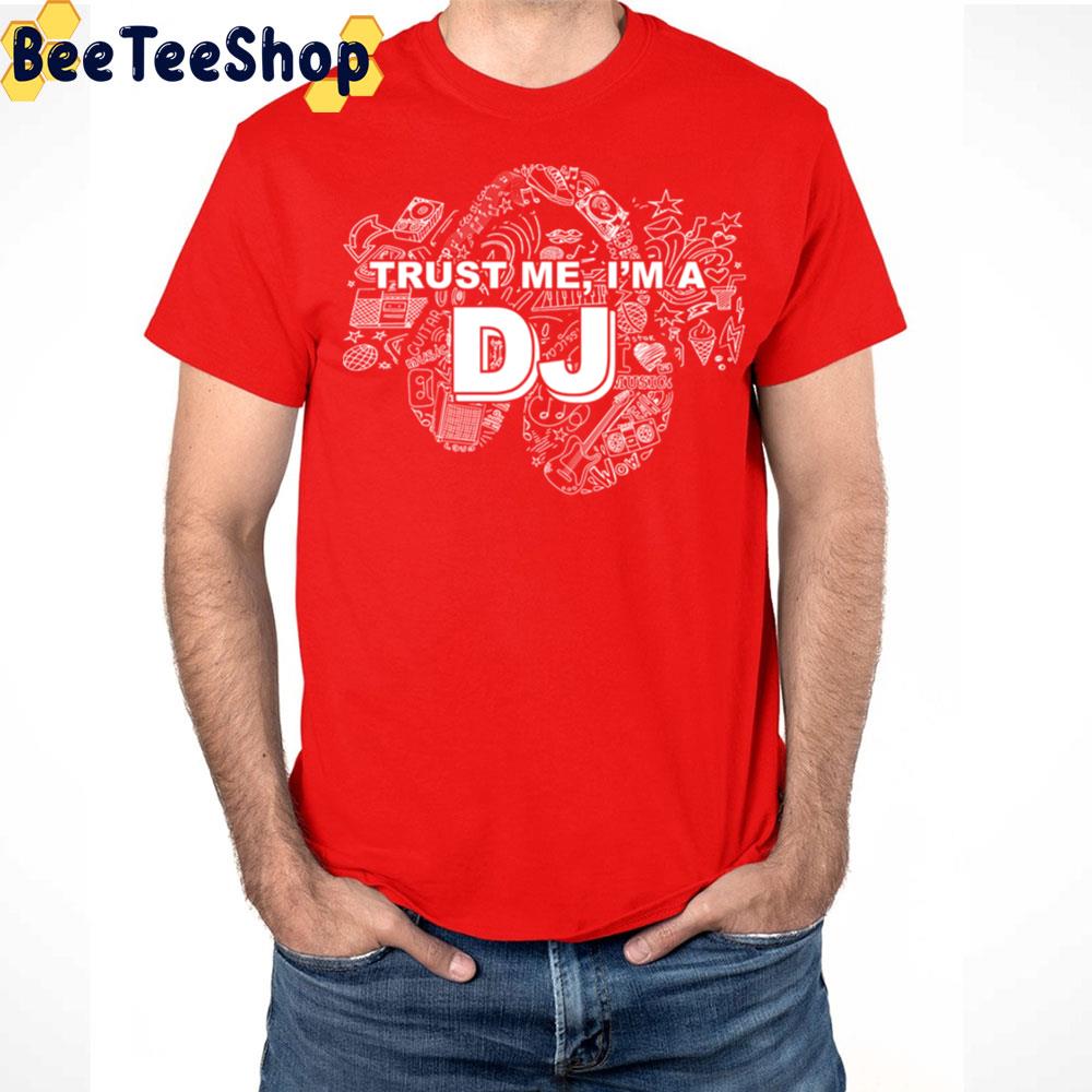 Trust Me I'm A Dj White And Black Art Trending Unisex T Shirt Trust Me I'm A Dj White And Black Art Trending Unisex T Shirt