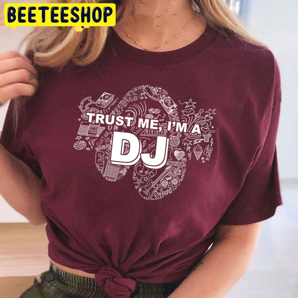 Trust Me I'm A Dj White And Black Art Trending Unisex T Shirt Trust Me I'm A Dj White And Black Art Trending Unisex T Shirt