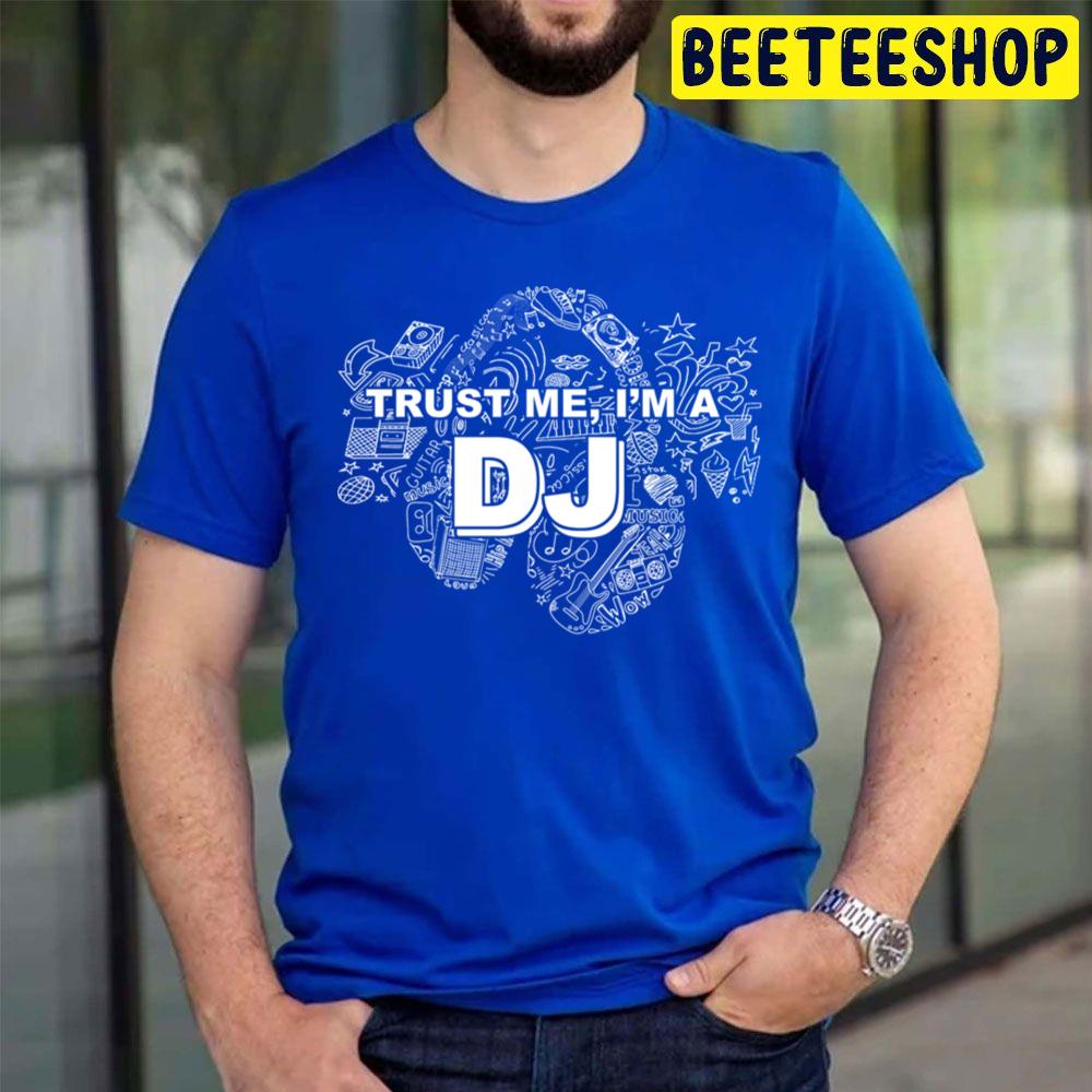 Trust Me I'm A Dj White And Black Art Trending Unisex T Shirt Trust Me I'm A Dj White And Black Art Trending Unisex T Shirt