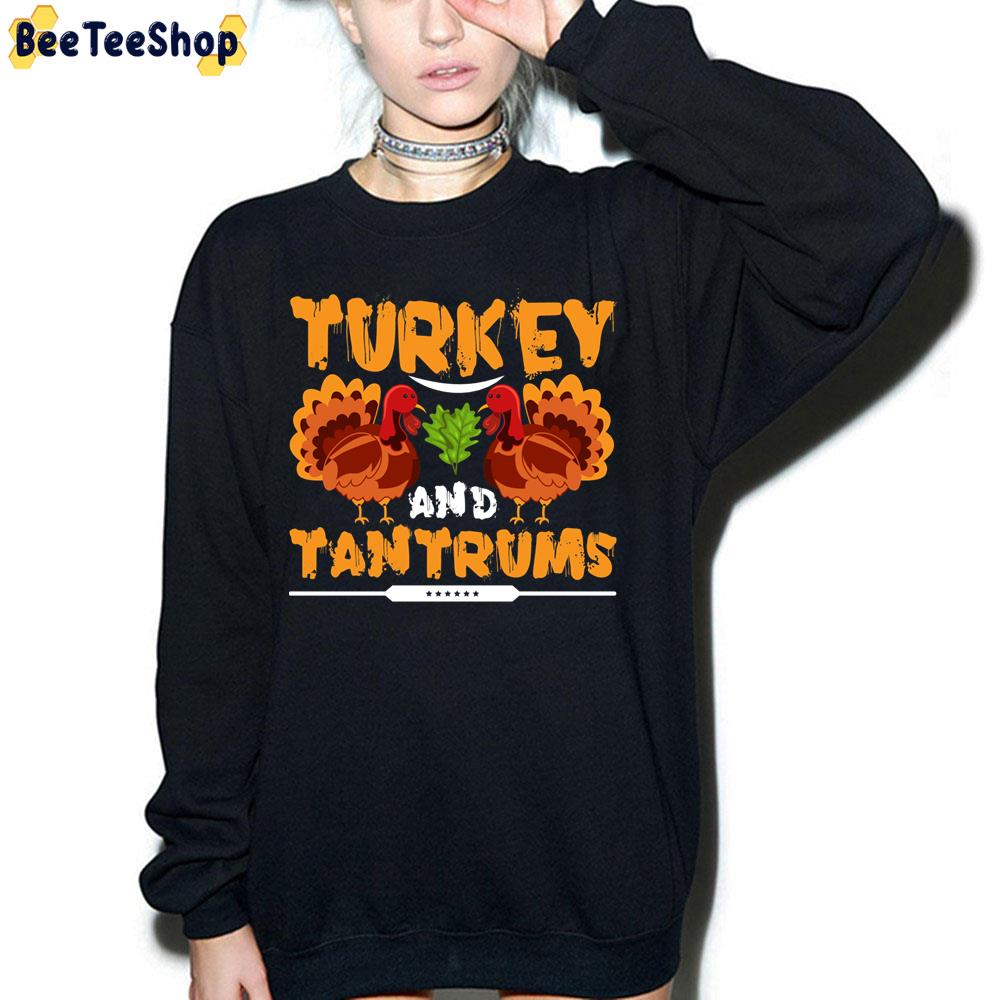 Turkey And Tantrums Thanksgiving Trending Unisex Sweatshirt Turkey And Tantrums Thanksgiving Trending Unisex Sweatshirt