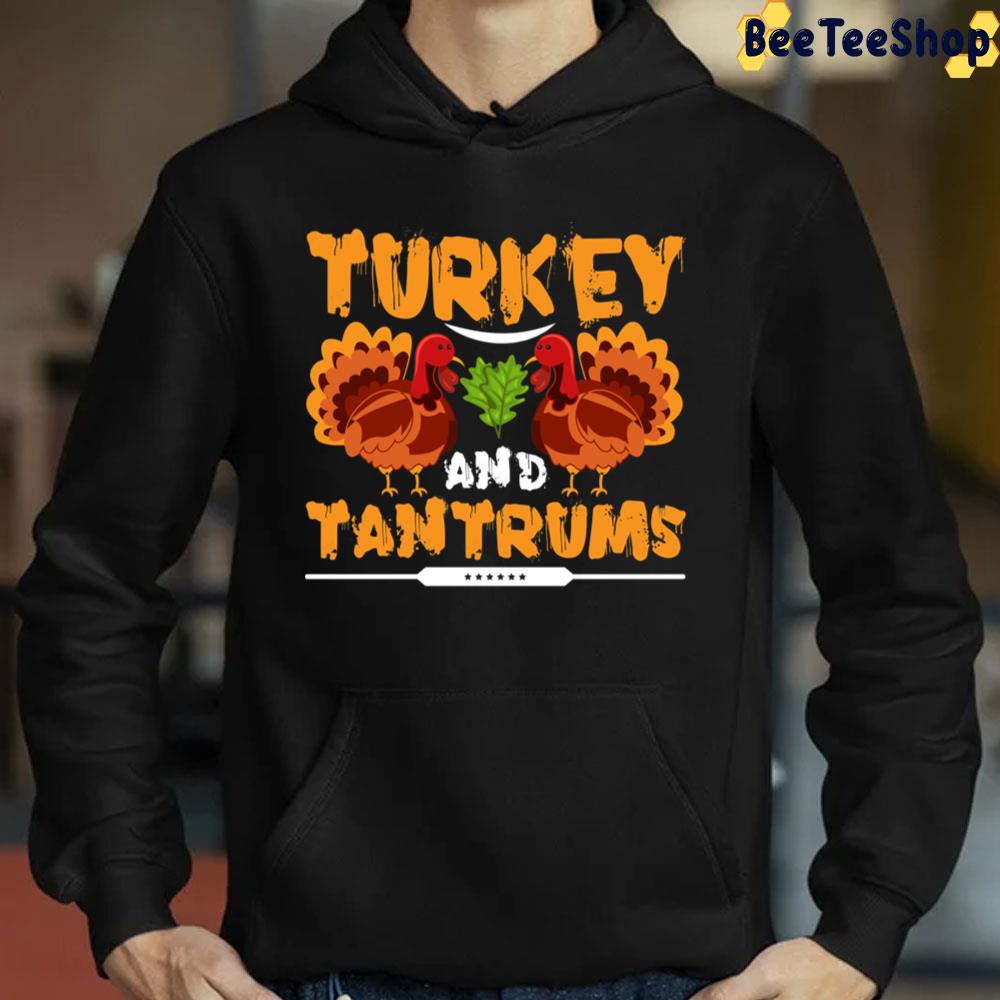 Turkey And Tantrums Thanksgiving Trending Unisex Sweatshirt Turkey And Tantrums Thanksgiving Trending Unisex Sweatshirt