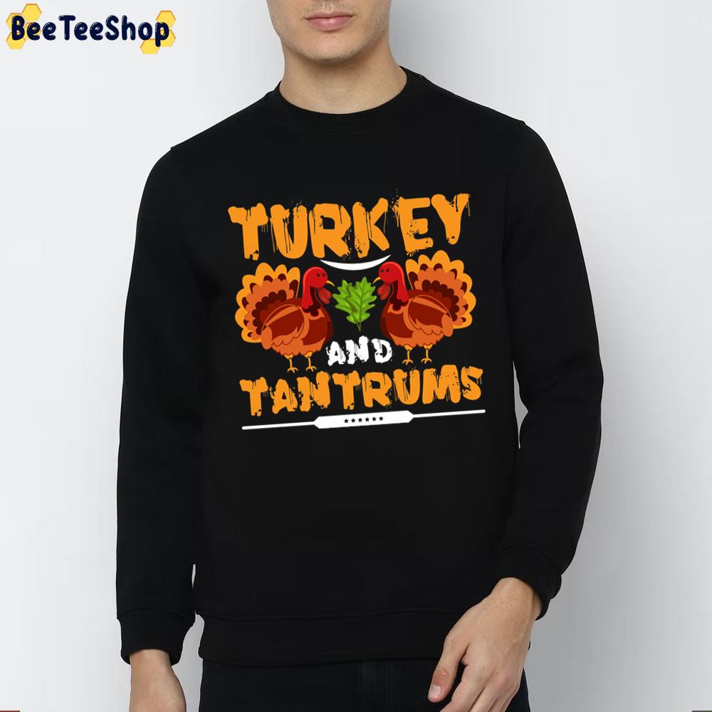 Turkey And Tantrums Thanksgiving Trending Unisex Sweatshirt Turkey And Tantrums Thanksgiving Trending Unisex Sweatshirt