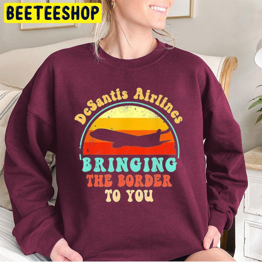 Vintage Desantis Airlines Bringing The Border To You Trending Unisex Sweatshirt Vintage Desantis Airlines Bringing The Border To You Trending Unisex Sweatshirt