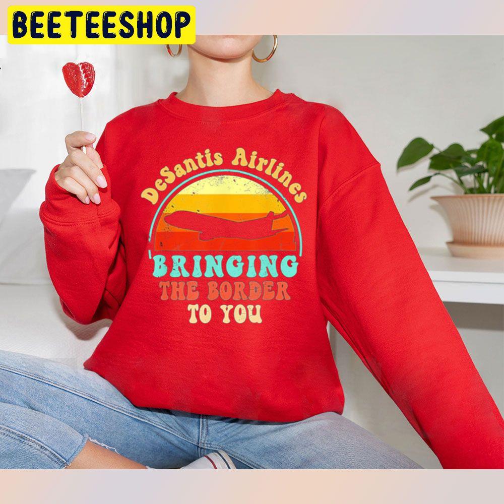 Vintage Desantis Airlines Bringing The Border To You Trending Unisex Sweatshirt Vintage Desantis Airlines Bringing The Border To You Trending Unisex Sweatshirt