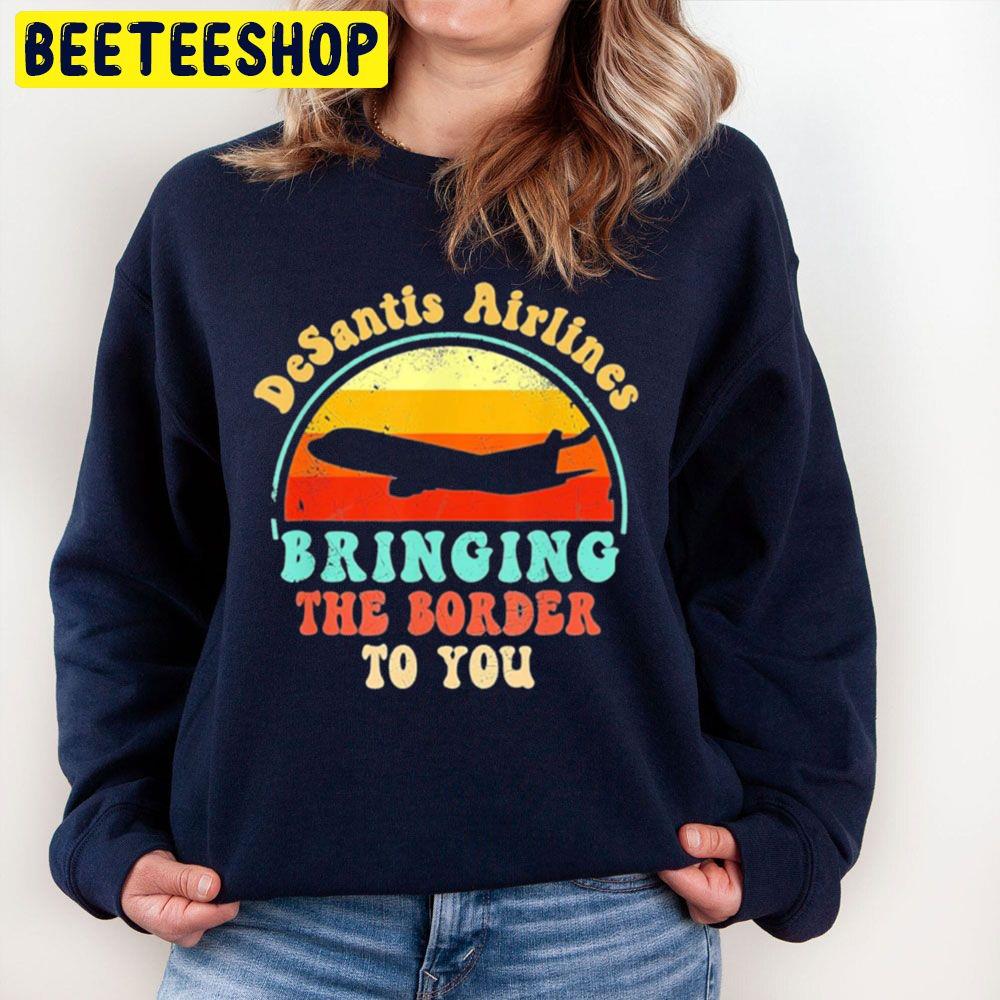 Vintage Desantis Airlines Bringing The Border To You Trending Unisex Sweatshirt Vintage Desantis Airlines Bringing The Border To You Trending Unisex Sweatshirt