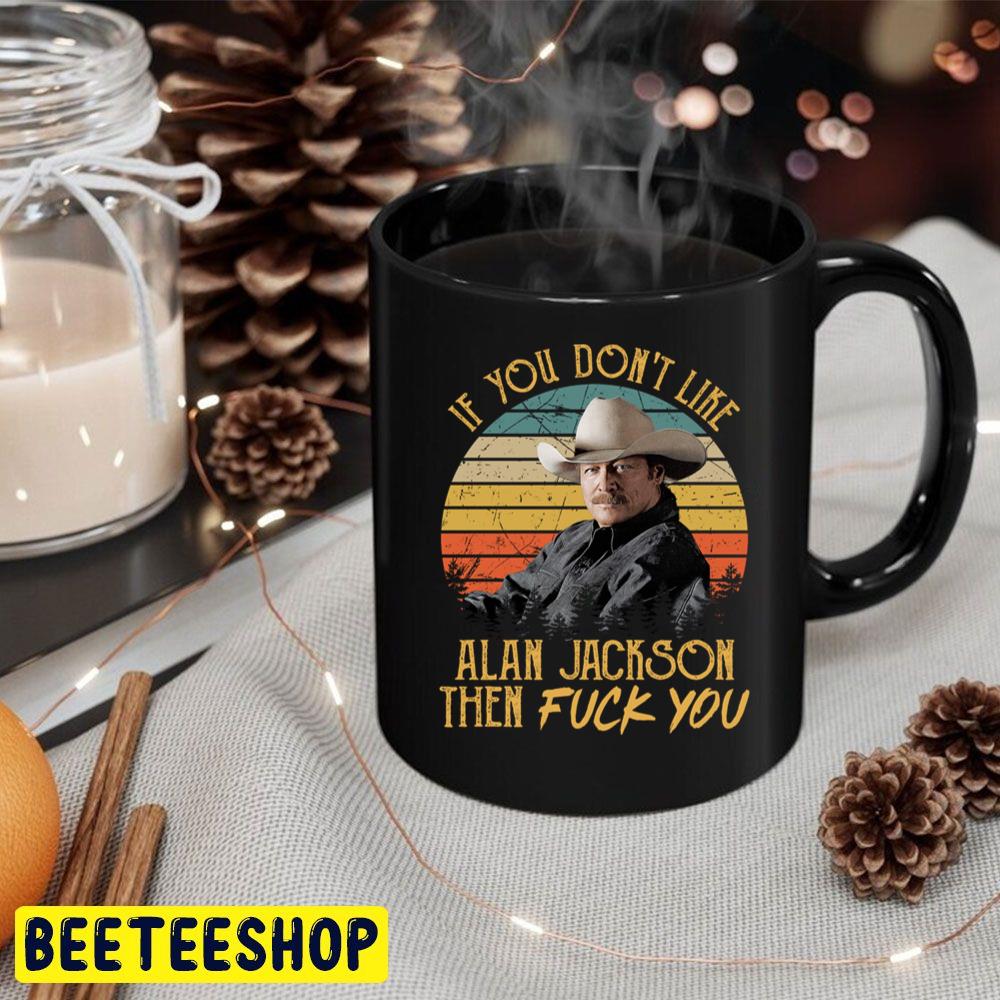 Vintage If You Don't Like Alan Jackson Then Fuck You Trending Unisex Hoodie Vintage If You Don't Like Alan Jackson Then Fuck You Trending Unisex Hoodie