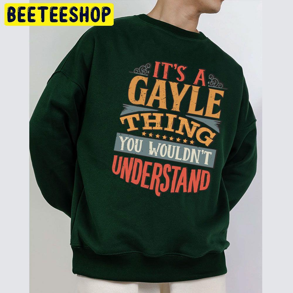 Vintage Its A Gayle Thing You Wouldnt Understand Trending Unisex Sweatshirt Vintage Its A Gayle Thing You Wouldnt Understand Trending Unisex Sweatshirt