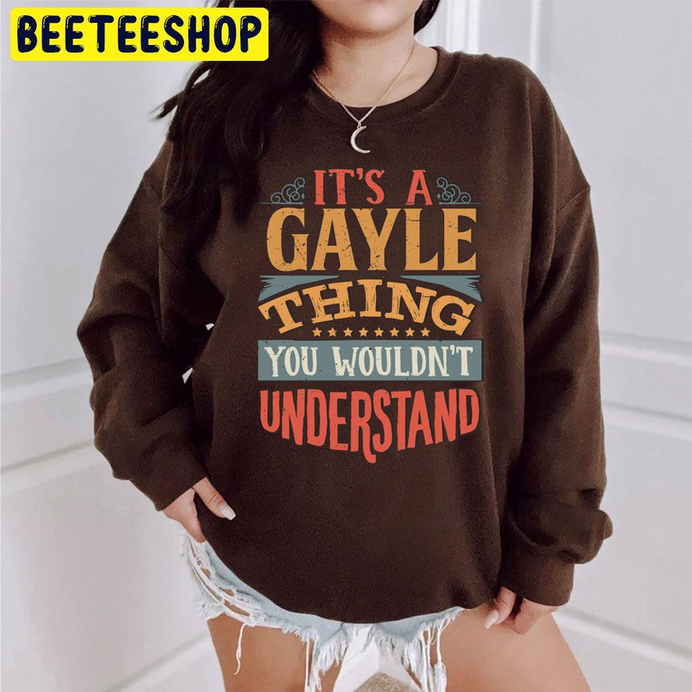 Vintage Its A Gayle Thing You Wouldnt Understand Trending Unisex Sweatshirt Vintage Its A Gayle Thing You Wouldnt Understand Trending Unisex Sweatshirt
