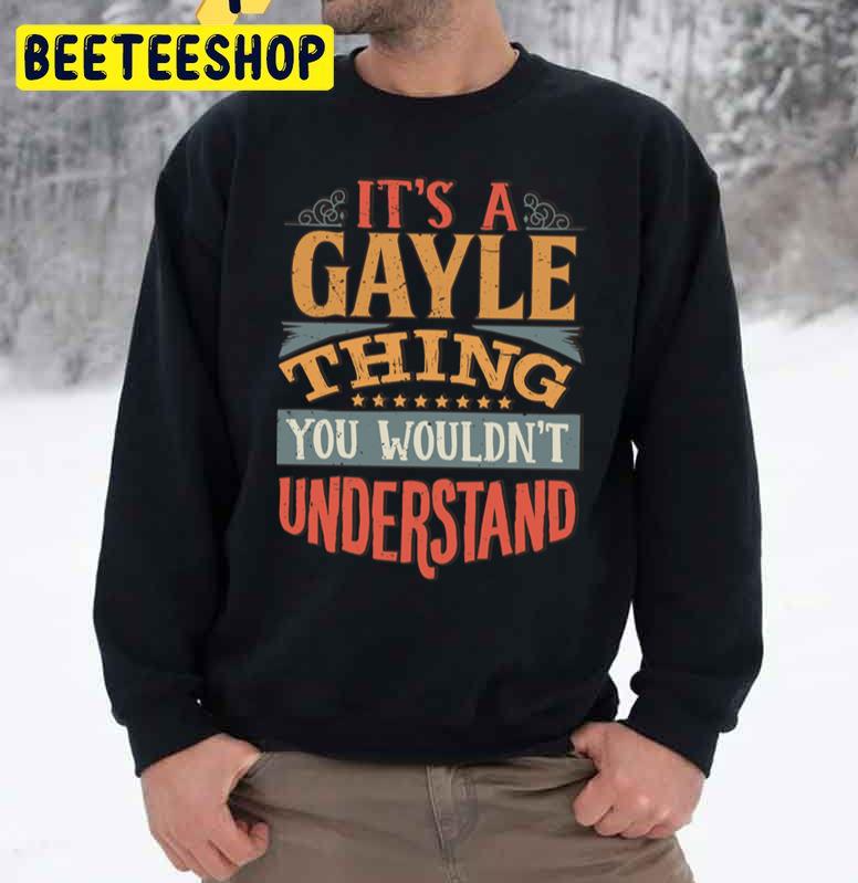 Vintage Its A Gayle Thing You Wouldnt Understand Trending Unisex Sweatshirt Vintage Its A Gayle Thing You Wouldnt Understand Trending Unisex Sweatshirt