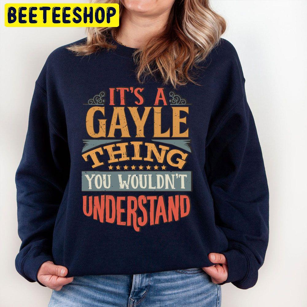 Vintage Its A Gayle Thing You Wouldnt Understand Trending Unisex Sweatshirt Vintage Its A Gayle Thing You Wouldnt Understand Trending Unisex Sweatshirt