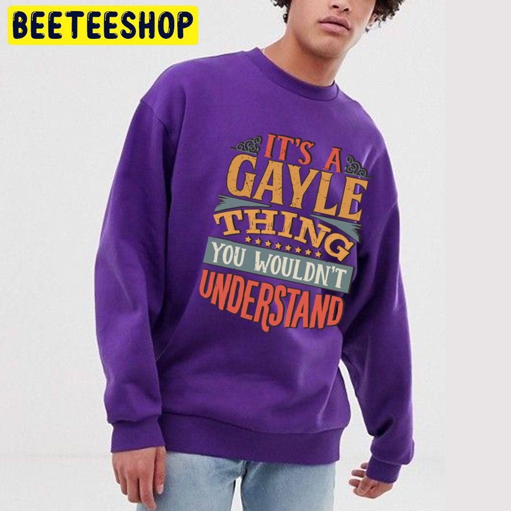 Vintage Its A Gayle Thing You Wouldnt Understand Trending Unisex Sweatshirt Vintage Its A Gayle Thing You Wouldnt Understand Trending Unisex Sweatshirt
