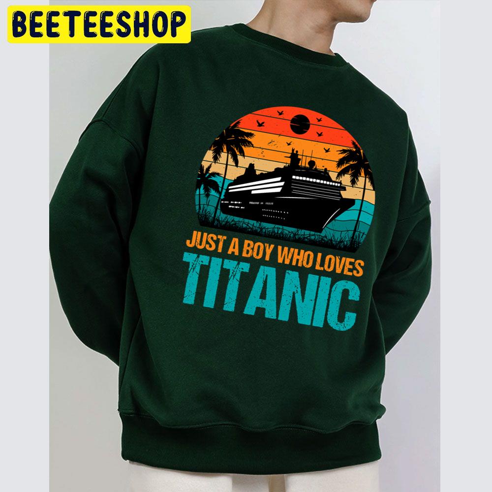 Vintage Just A Boy Who Loves Titanic Trending Unisex Sweatshirt Vintage Just A Boy Who Loves Titanic Trending Unisex Sweatshirt