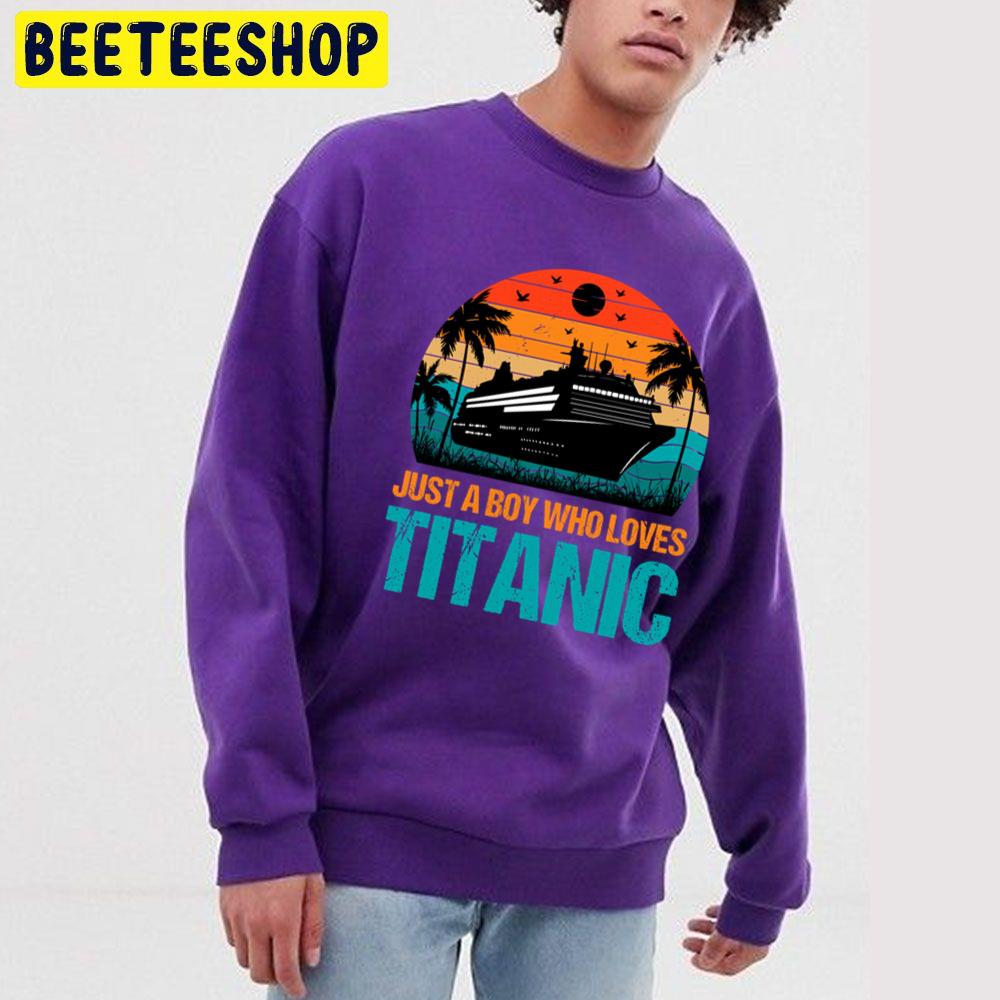 Vintage Just A Boy Who Loves Titanic Trending Unisex Sweatshirt Vintage Just A Boy Who Loves Titanic Trending Unisex Sweatshirt