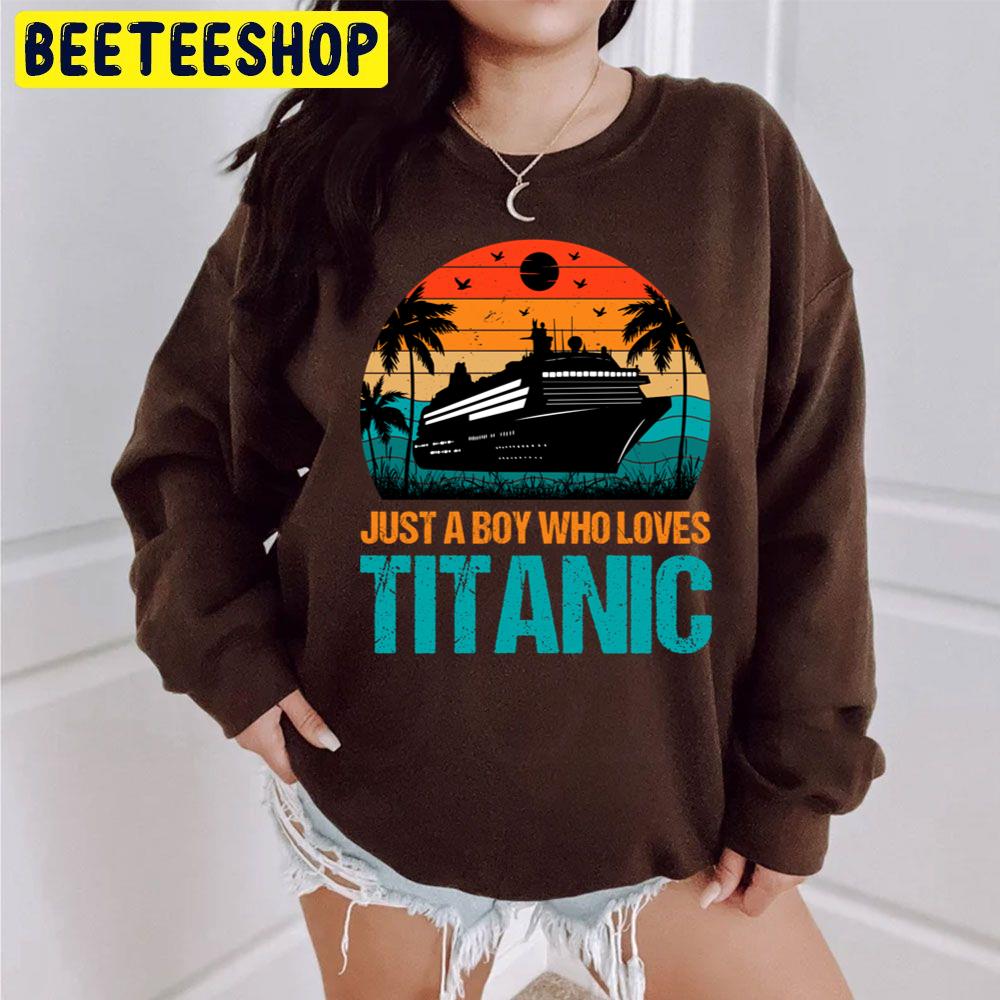 Vintage Just A Boy Who Loves Titanic Trending Unisex Sweatshirt Vintage Just A Boy Who Loves Titanic Trending Unisex Sweatshirt