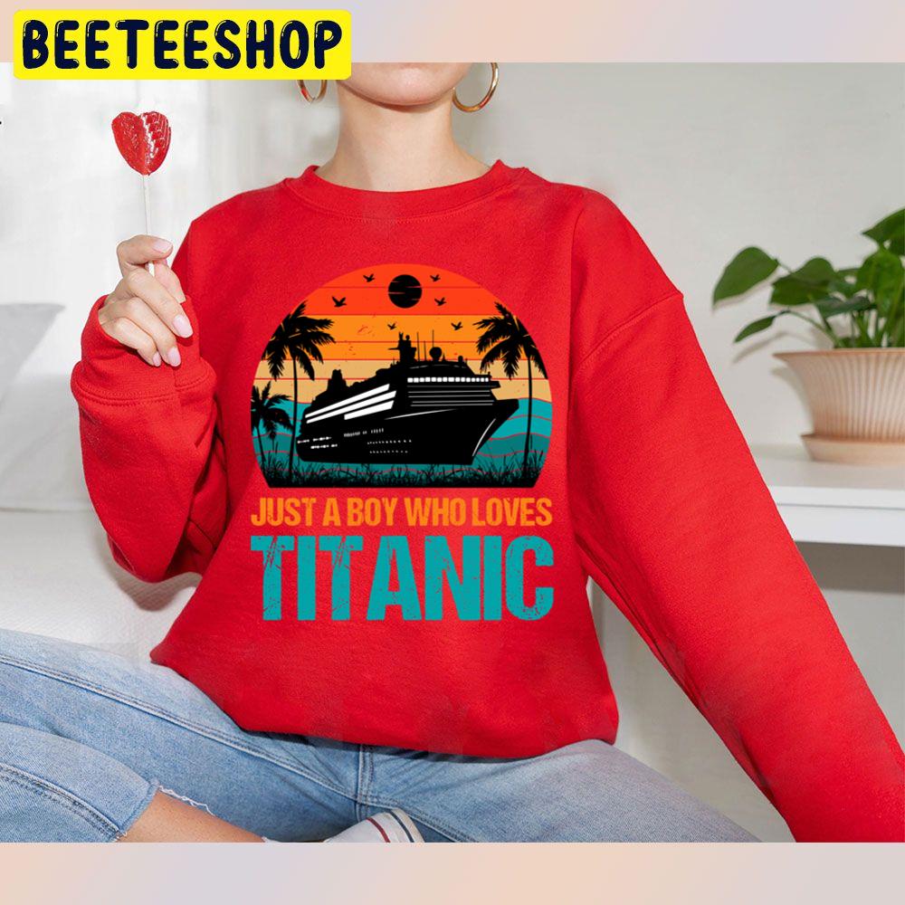 Vintage Just A Boy Who Loves Titanic Trending Unisex Sweatshirt Vintage Just A Boy Who Loves Titanic Trending Unisex Sweatshirt