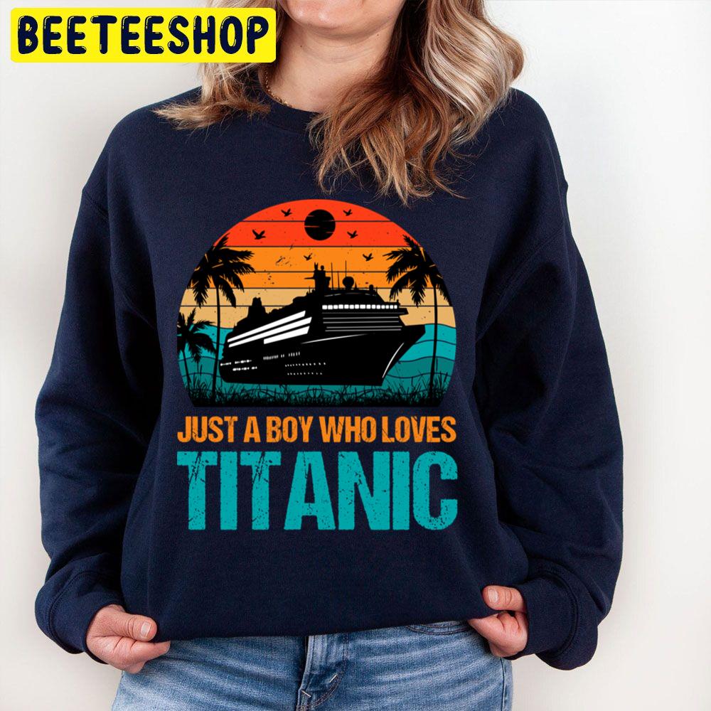 Vintage Just A Boy Who Loves Titanic Trending Unisex Sweatshirt Vintage Just A Boy Who Loves Titanic Trending Unisex Sweatshirt