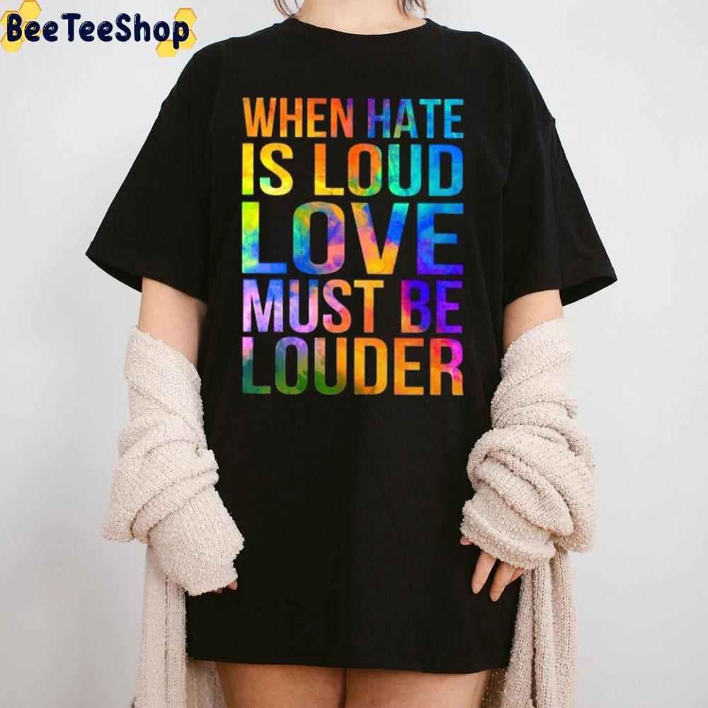 When Hate Is Loud Love Must Be Louder LGBTQ+ Trending Unisex Sweatshirt When Hate Is Loud Love Must Be Louder LGBTQ+ Trending Unisex Sweatshirt