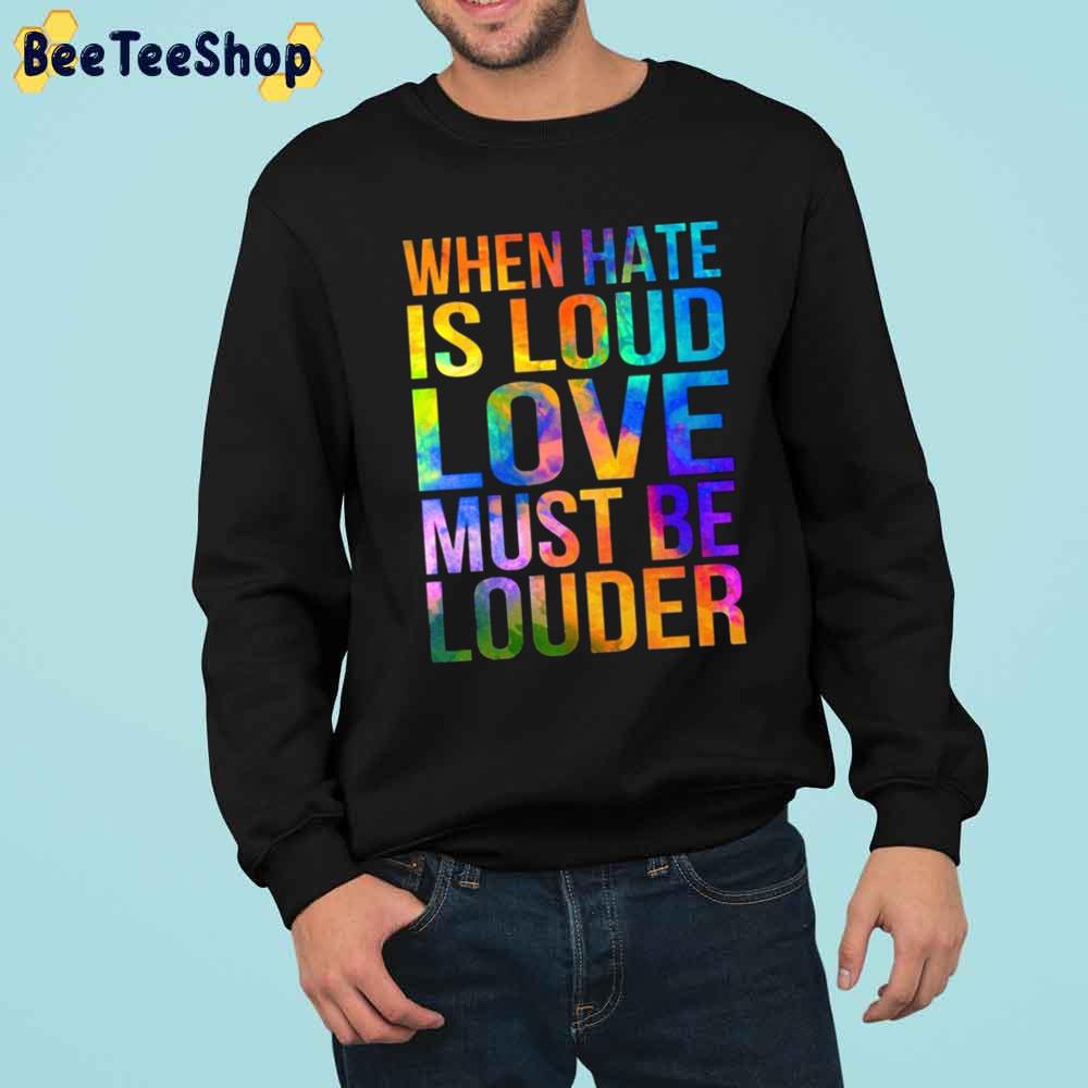 When Hate Is Loud Love Must Be Louder LGBTQ+ Trending Unisex Sweatshirt When Hate Is Loud Love Must Be Louder LGBTQ+ Trending Unisex Sweatshirt