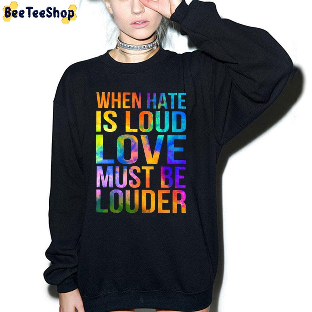 When Hate Is Loud Love Must Be Louder LGBTQ+ Trending Unisex Sweatshirt When Hate Is Loud Love Must Be Louder LGBTQ+ Trending Unisex Sweatshirt