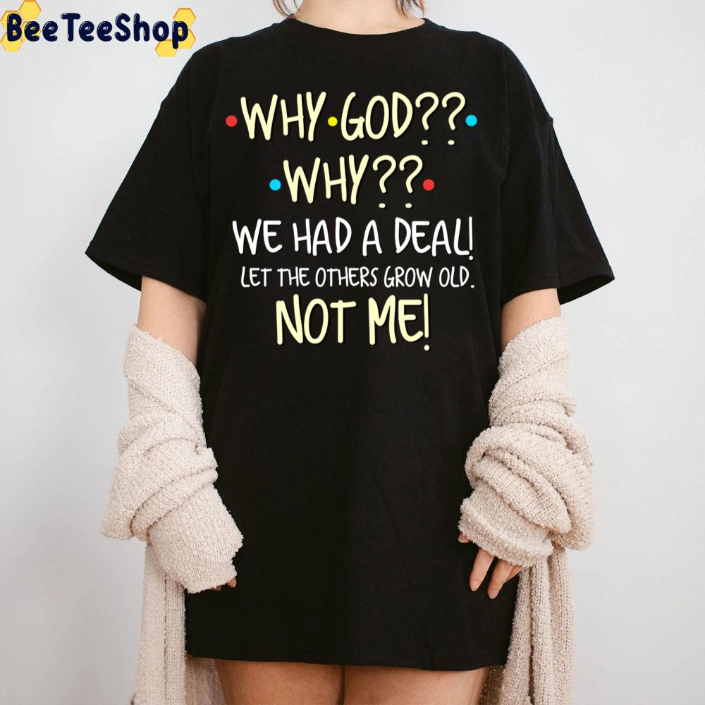 Why God Why We Had A Deal Let The Others Grow Old Not Me Trending Unisex Sweatshirt Why God Why We Had A Deal Let The Others Grow Old Not Me Trending Unisex Sweatshirt