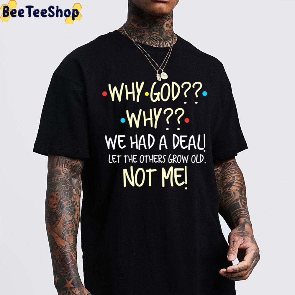 Why God Why We Had A Deal Let The Others Grow Old Not Me Trending Unisex Sweatshirt Why God Why We Had A Deal Let The Others Grow Old Not Me Trending Unisex Sweatshirt