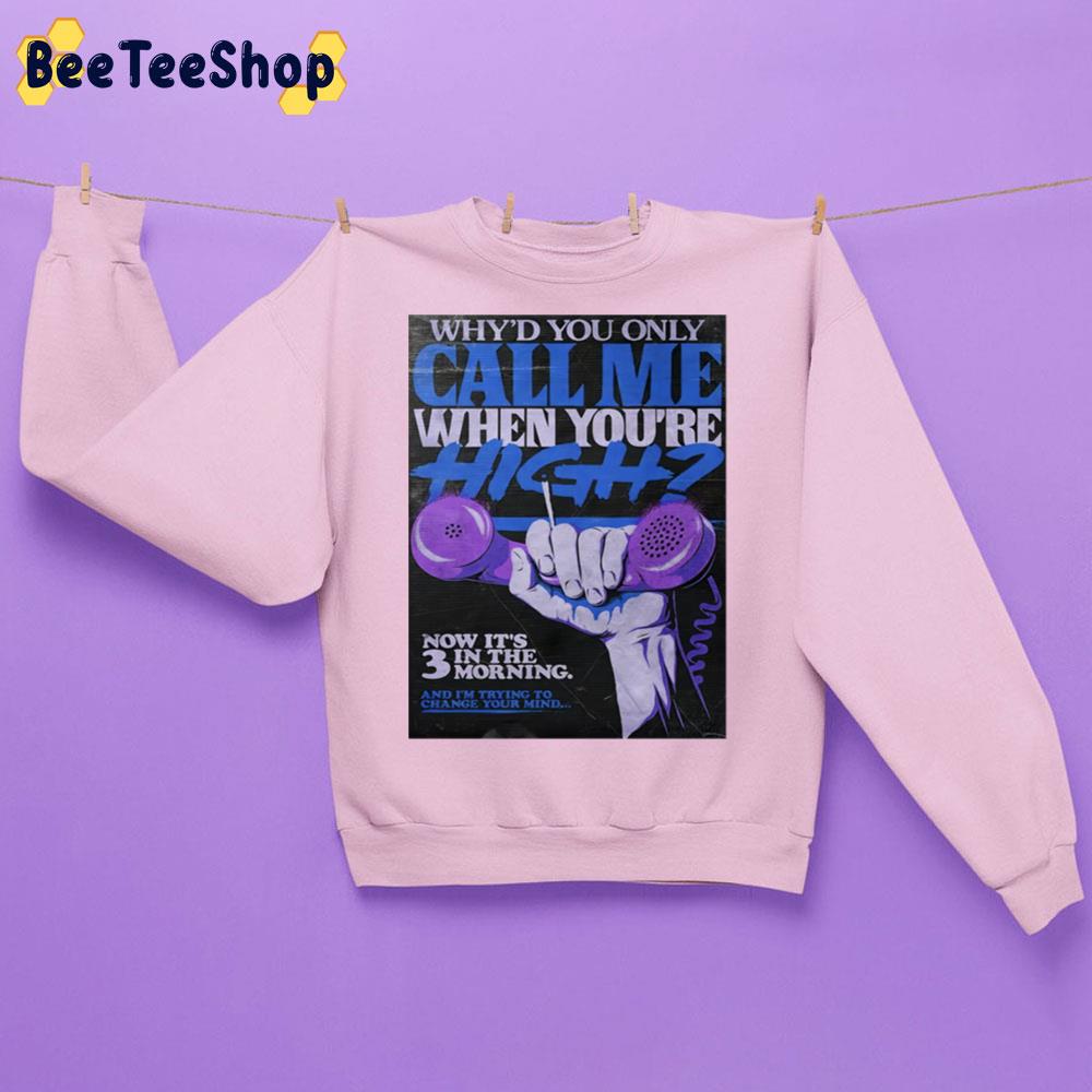 Why'd You Only Call Me When You High Artwork Color Art Trending Unisex Sweatshirt Why'd You Only Call Me When You High Artwork Color Art Trending Unisex Sweatshirt