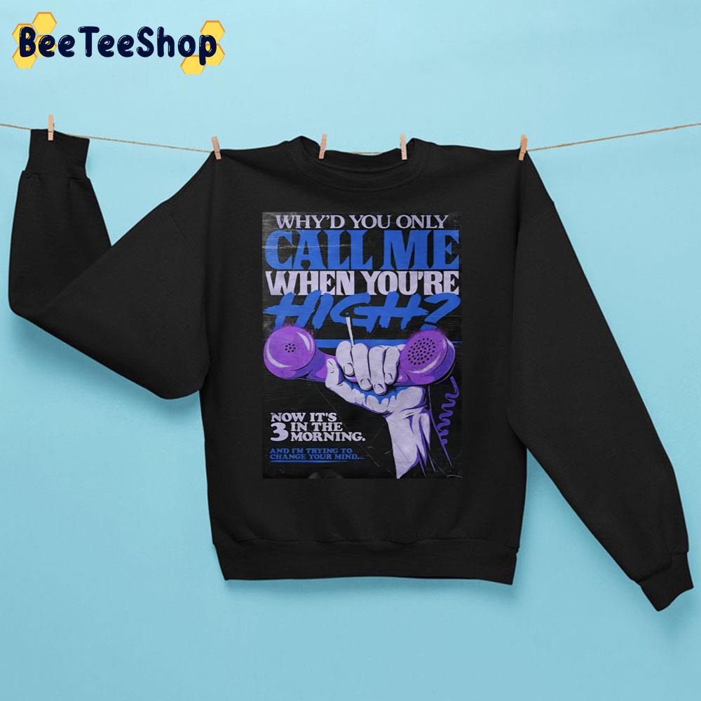 Why'd You Only Call Me When You High Artwork Color Art Trending Unisex Sweatshirt Why'd You Only Call Me When You High Artwork Color Art Trending Unisex Sweatshirt