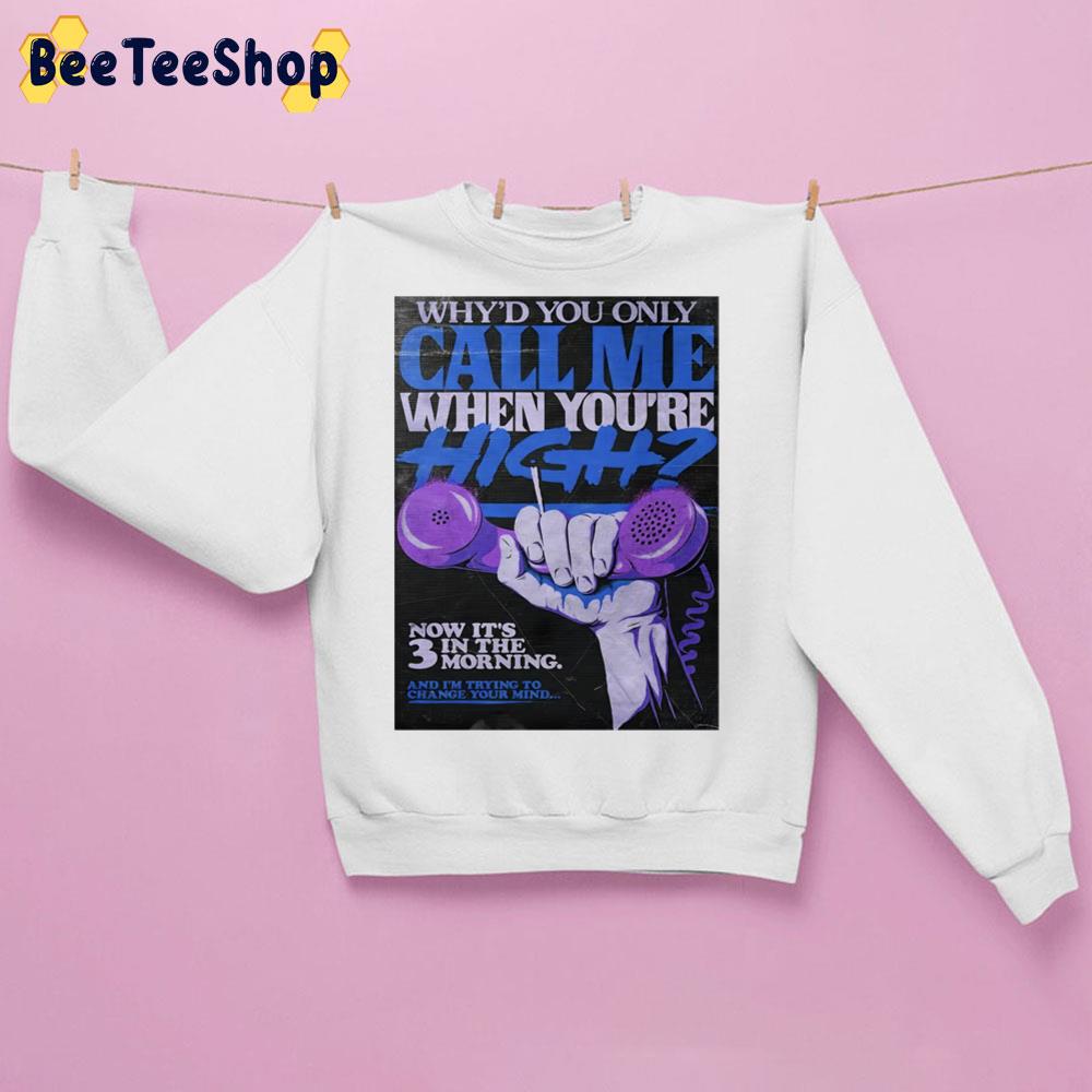 Why'd You Only Call Me When You High Artwork Color Art Trending Unisex Sweatshirt Why'd You Only Call Me When You High Artwork Color Art Trending Unisex Sweatshirt