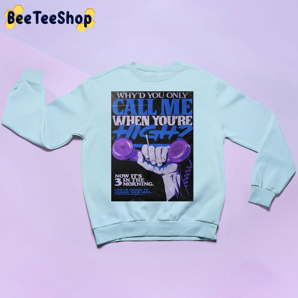Why'd You Only Call Me When You High Artwork Color Art Trending Unisex Sweatshirt Why'd You Only Call Me When You High Artwork Color Art Trending Unisex Sweatshirt