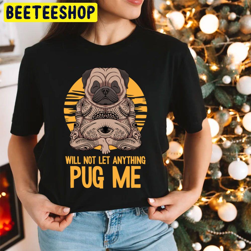 Will Not Let Anything Pug Me Indian Meditation Yoga Pug Trending Unisex Hoodie Will Not Let Anything Pug Me Indian Meditation Yoga Pug Trending Unisex Hoodie