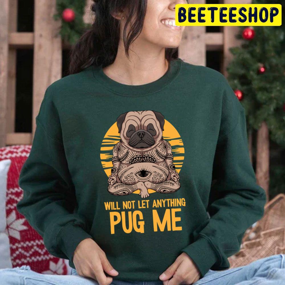 Will Not Let Anything Pug Me Indian Meditation Yoga Pug Trending Unisex Hoodie Will Not Let Anything Pug Me Indian Meditation Yoga Pug Trending Unisex Hoodie